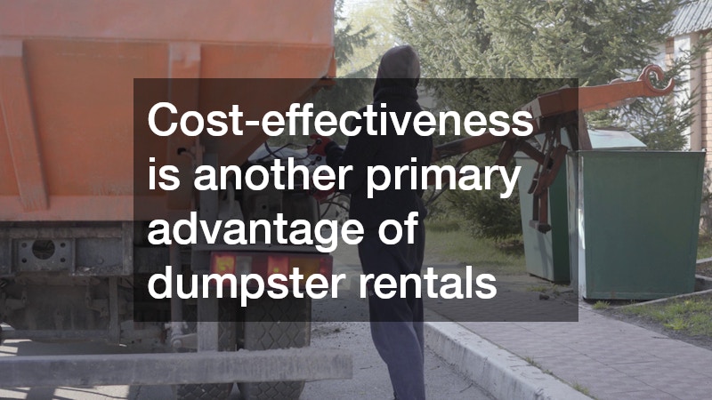 Cost-effectiveness is another primary advantage of dumpster rentals