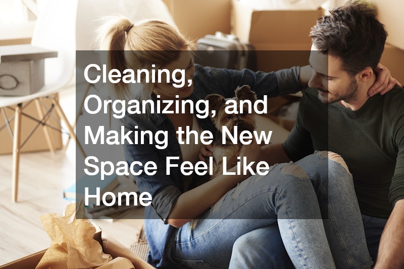 Cleaning, Organizing, and Making the New Space Feel Like Home