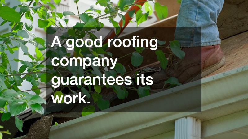 A good roofing company guarantees its work.