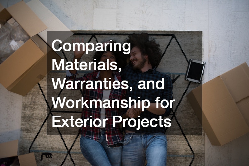 Comparing Materials, Warranties, and Workmanship for Exterior Projects