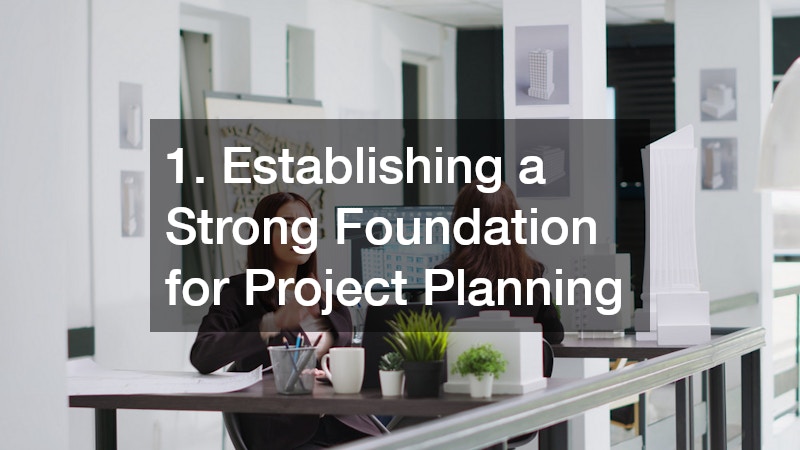 1. Establishing a Strong Foundation for Project Planning