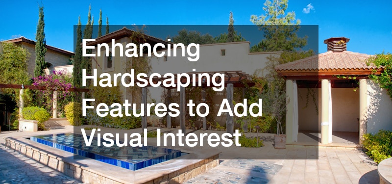 Enhancing Hardscaping Features to Add Visual Interest