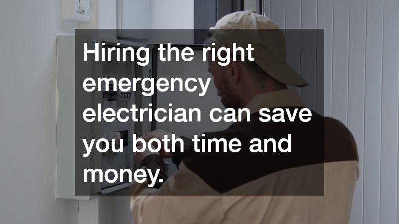 Hiring the right emergency electrician can save you both time and money.