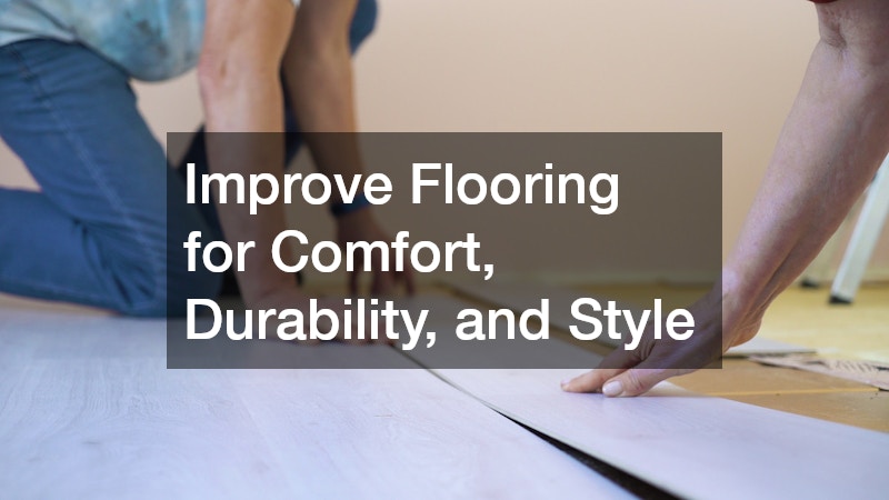 Improve Flooring for Comfort, Durability, and Style