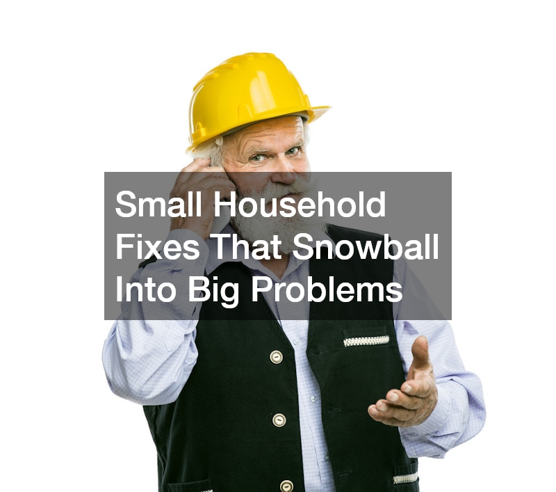 Small Household Fixes That Snowball Into Big Problems