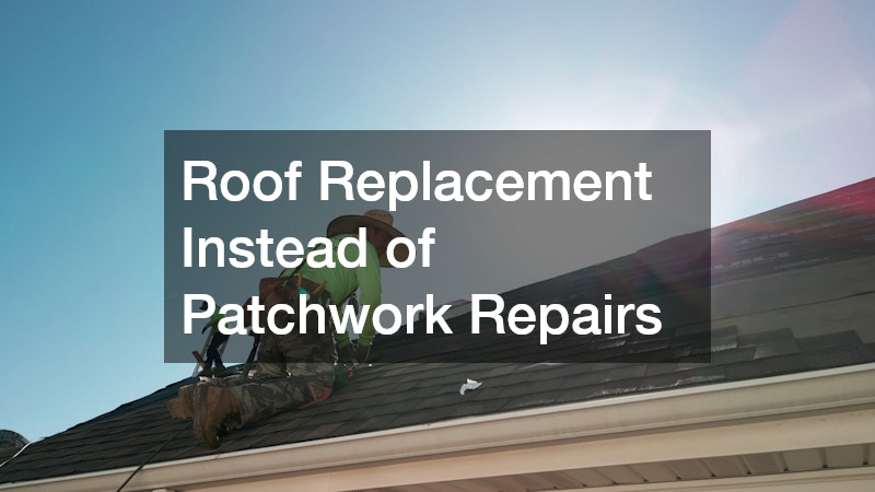 Roof Replacement Instead of Patchwork Repairs