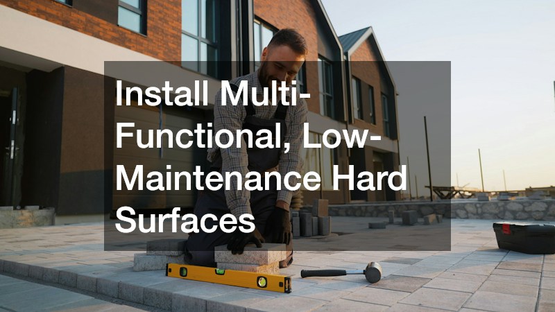 Install Multi-Functional, Low-Maintenance Hard Surfaces