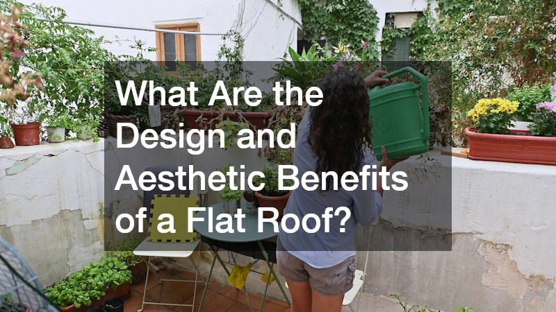 What Are the Design and Aesthetic Benefits of a Flat Roof?