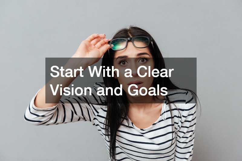 Start With a Clear Vision and Goals