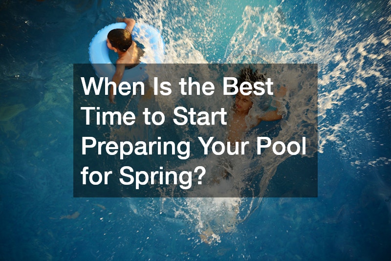 When Is the Best Time to Start Preparing Your Pool for Spring?