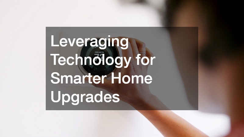 Leveraging Technology for Smarter Home Upgrades