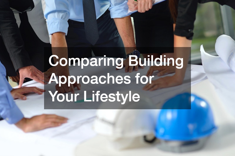 Comparing Building Approaches for Your Lifestyle