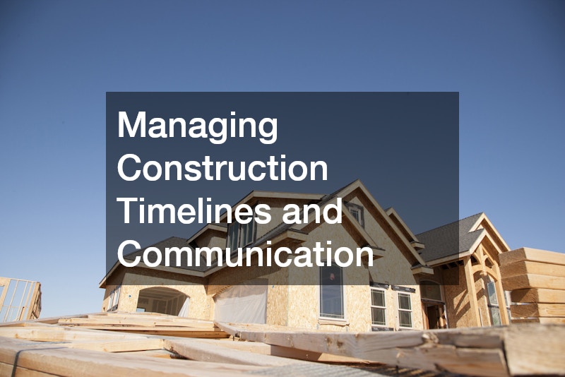 Managing Construction Timelines and Communication