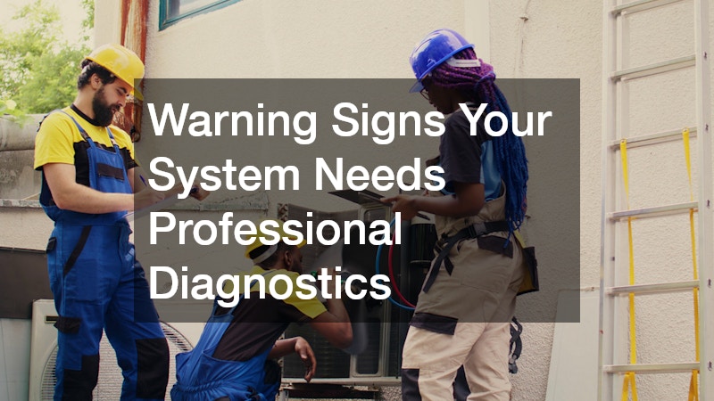 Warning Signs Your System Needs Professional Diagnostics