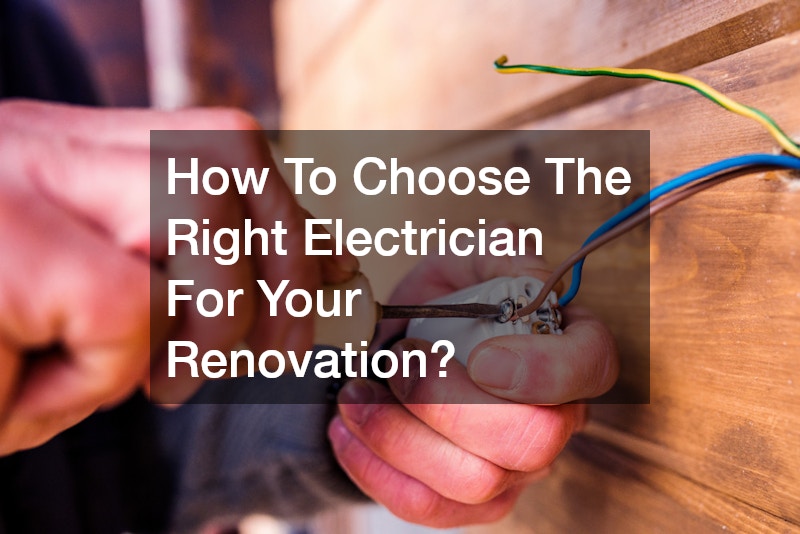 How To Choose The Right Electrician For Your Renovation?