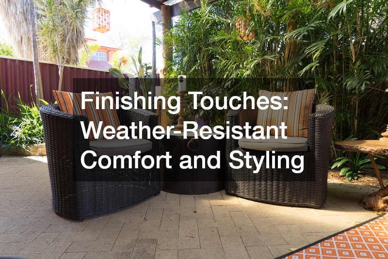 Finishing Touches: Weather-Resistant Comfort and Styling