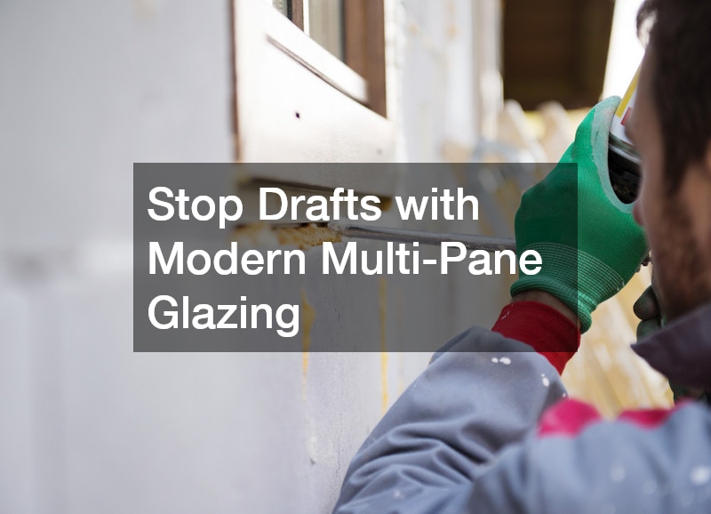 Stop Drafts with Modern Multi-Pane Glazing