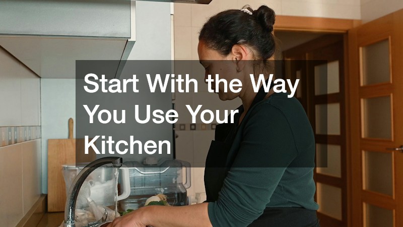 Start With the Way You Use Your Kitchen