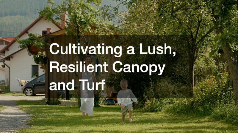 Cultivating a Lush, Resilient Canopy and Turf