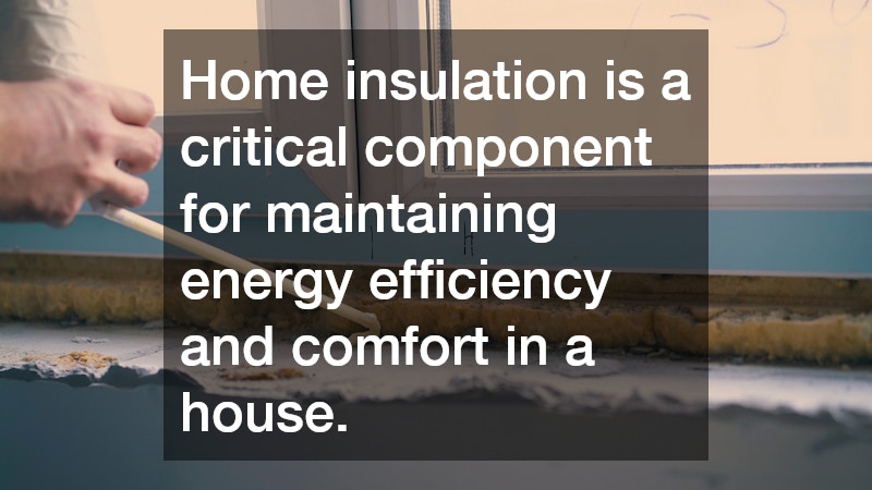Home insulation is a critical component for maintaining energy efficiency and comfort in a house.