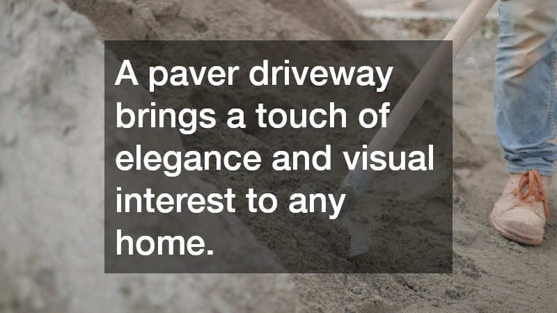 A paver driveway brings a touch of elegance and visual interest to any home.