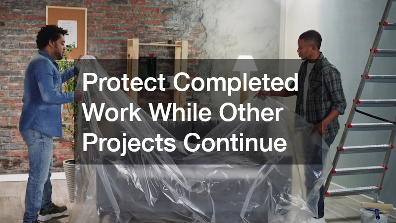 Protect Completed Work While Other Projects Continue