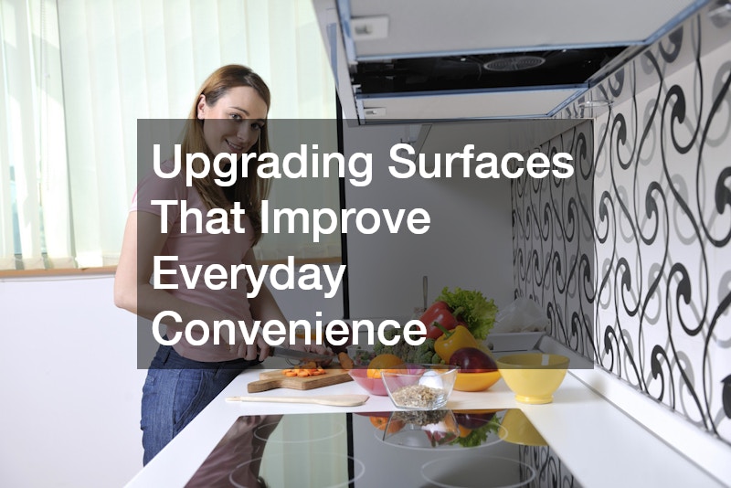 Upgrading Surfaces That Improve Everyday Convenience