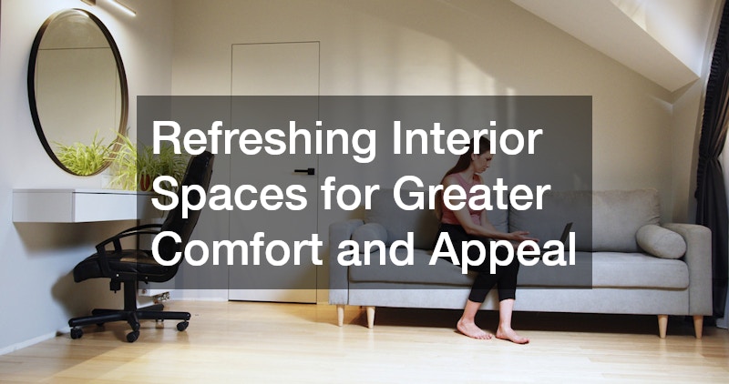Refreshing Interior Spaces for Greater Comfort and Appeal