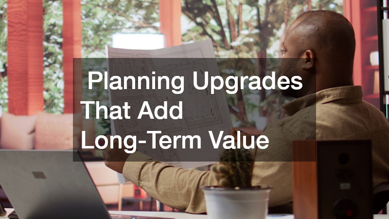  Planning Upgrades That Add Long-Term Value