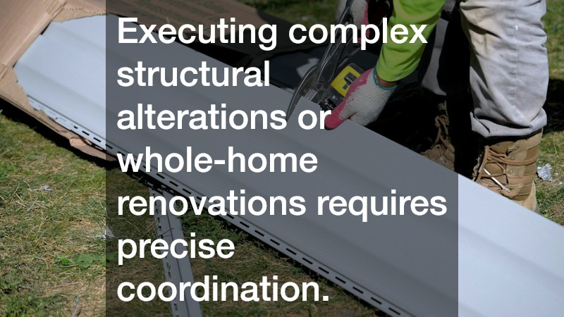 Executing complex structural alterations or whole-home renovations requires precise coordination.