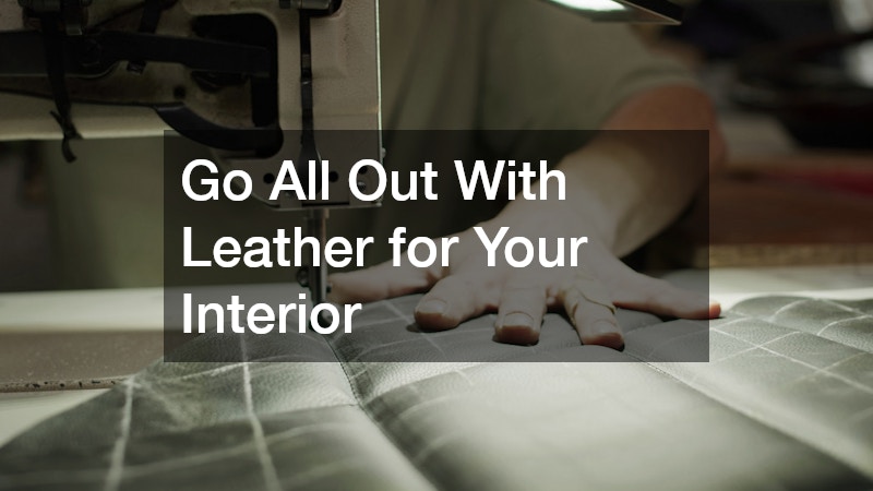 Go All Out With Leather for Your Interior
