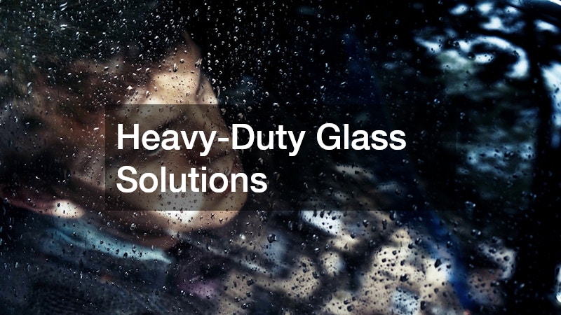 Heavy-Duty Glass Solutions