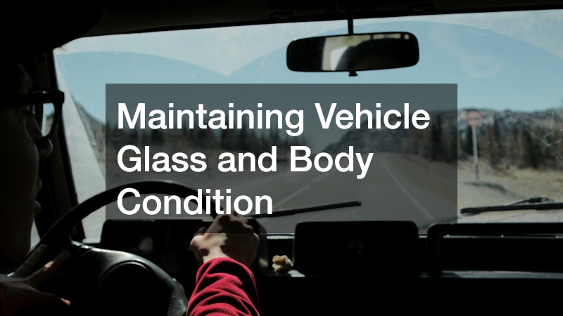 Maintaining Vehicle Glass and Body Condition