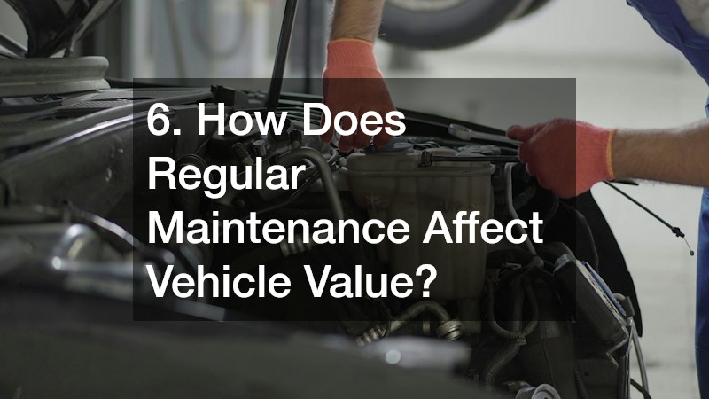 6. How Does Regular Maintenance Affect Vehicle Value?