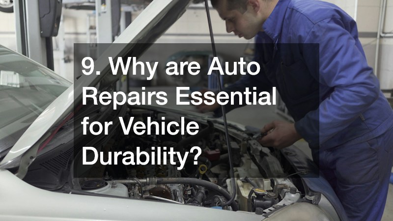 9. Why are Auto Repairs Essential for Vehicle Durability?