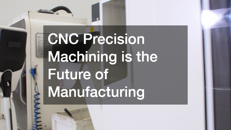 CNC Precision Machining is the Future of Manufacturing
