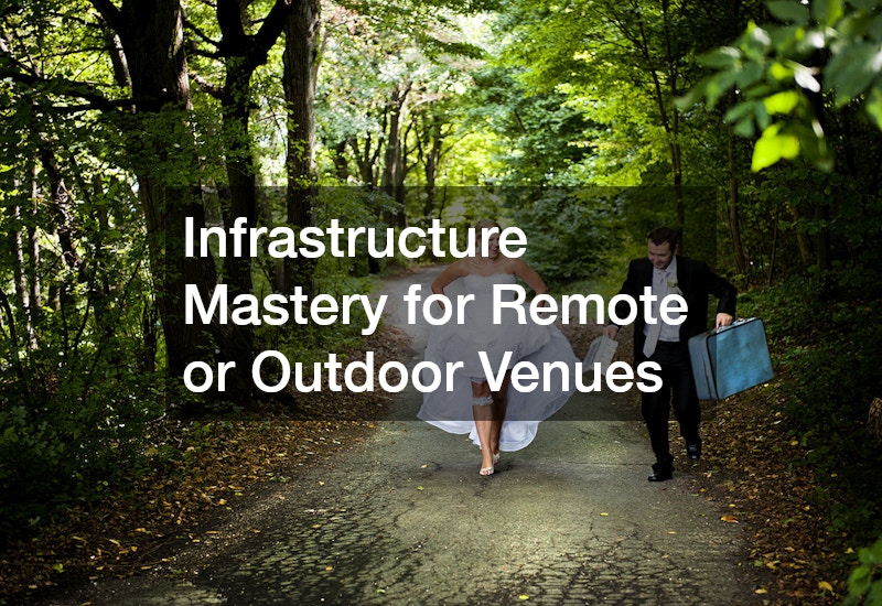 Infrastructure Mastery for Remote or Outdoor Venues
