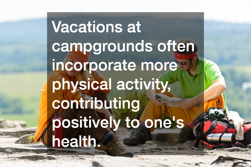 Vacations at campgrounds often incorporate more physical activity, contributing positively to one