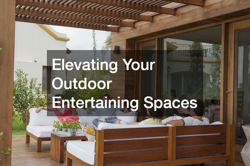 Elevating Your Outdoor Entertaining Spaces
