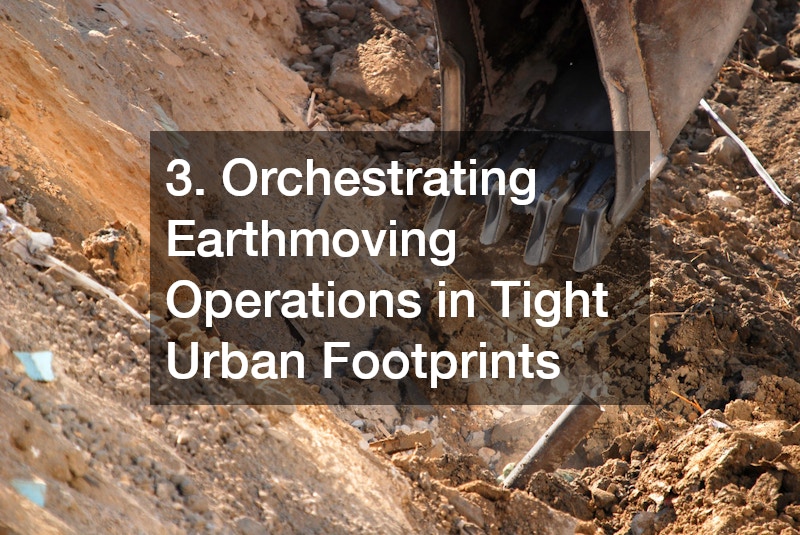 3. Orchestrating Earthmoving Operations in Tight Urban Footprints