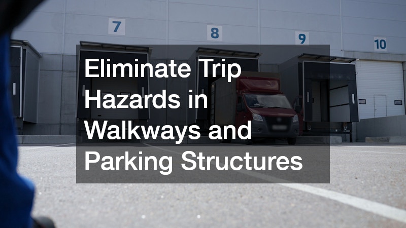 Eliminate Trip Hazards in Walkways and Parking Structures