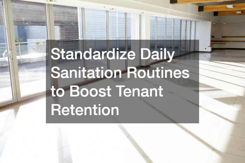 Standardize Daily Sanitation Routines to Boost Tenant Retention