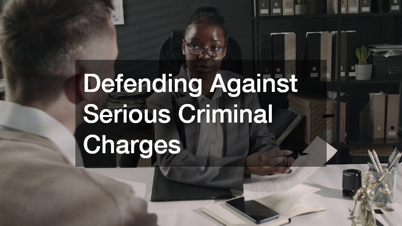 Defending Against Serious Criminal Charges
