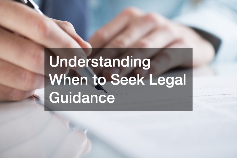 Understanding When to Seek Legal Guidance