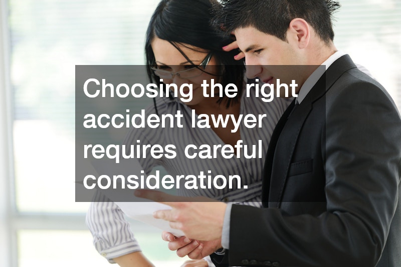 Choosing the right accident lawyer requires careful consideration.
