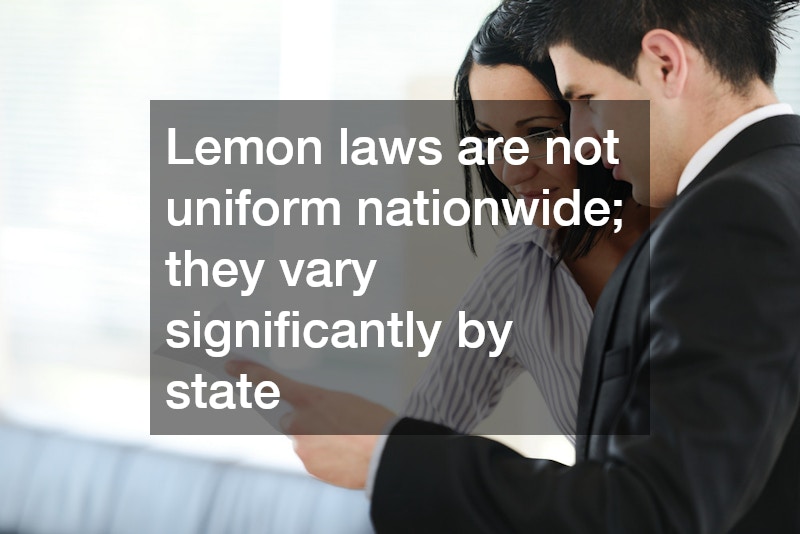 Lemon laws are not uniform nationwide; they vary significantly by state