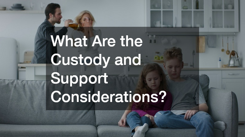 What Are the Custody and Support Considerations?