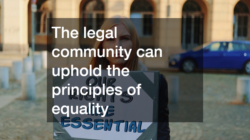 The legal community can uphold the principles of equality