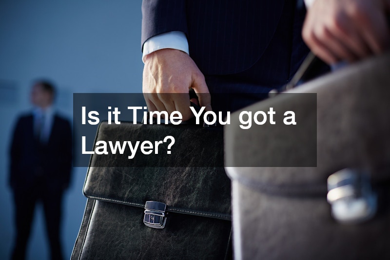 Is it Time You got a Lawyer?