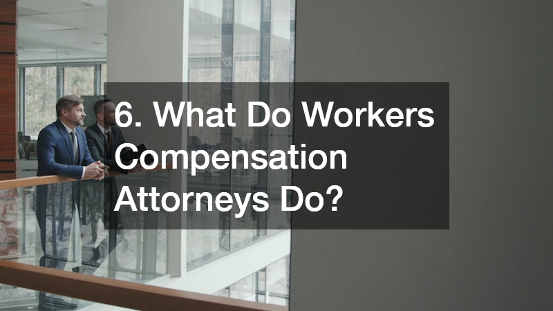 6. What Do Workers Compensation Attorneys Do?